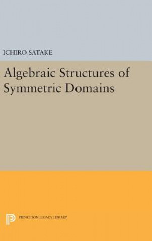 Kniha Algebraic Structures of Symmetric Domains Ichiro Satake