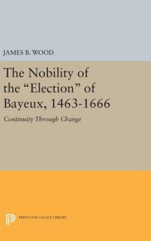 Книга Nobility of the Election of Bayeux, 1463-1666 James B. Wood