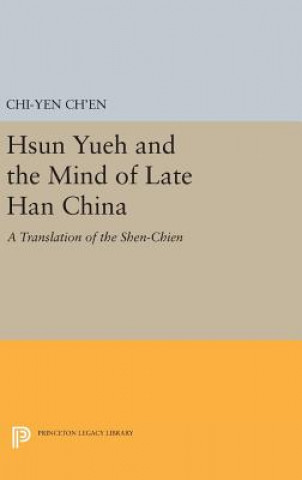 Kniha Hsun Yueh and the Mind of Late Han China Chi-Yen Ch'en