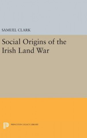 Kniha Social Origins of the Irish Land War Samuel Clark