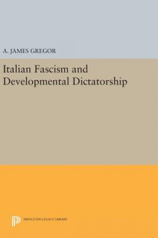 Könyv Italian Fascism and Developmental Dictatorship A. James Gregor