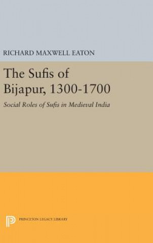 Kniha Sufis of Bijapur, 1300-1700 Richard Maxwell Eaton