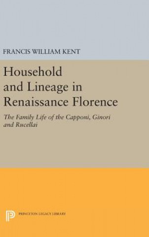 Könyv Household and Lineage in Renaissance Florence Francis William Kent
