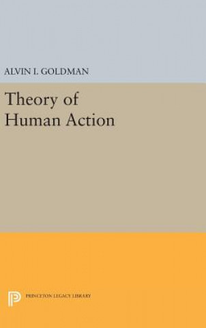 Könyv Theory of Human Action Alvin I. Goldman