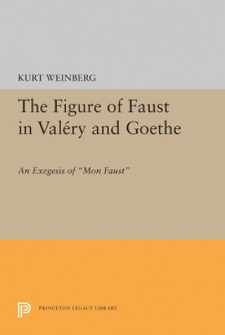 Książka Figure of Faust in Valery and Goethe Kurt Weinberg