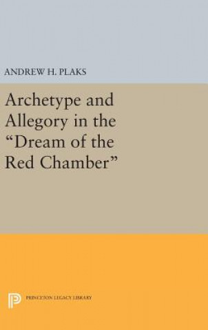 Libro Archetype and Allegory in the Dream of the Red Chamber Andrew H. Plaks