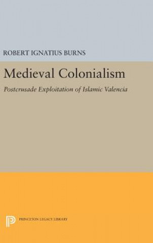 Kniha Medieval Colonialism Robert Ignatius Burns
