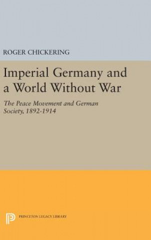 Livre Imperial Germany and a World Without War Roger Chickering