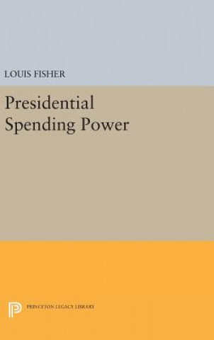 Kniha Presidential Spending Power Louis Fisher