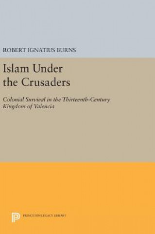 Carte Islam Under the Crusaders Robert Ignatius Burns