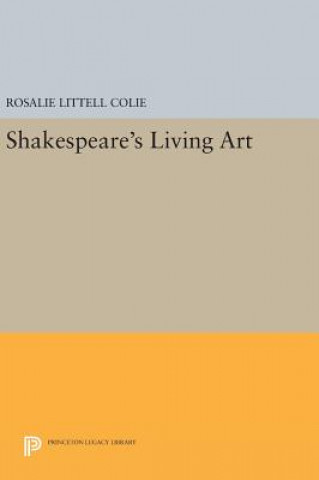 Książka Shakespeare's Living Art Rosalie Littell Colie