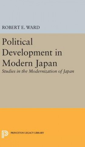 Kniha Political Development in Modern Japan Robert E. Ward