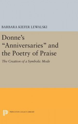 Książka Donne's Anniversaries and the Poetry of Praise Barbara Kiefer Lewalski