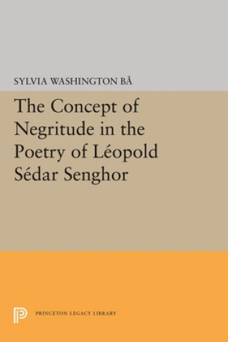 Knjiga Concept of Negritude in the Poetry of Leopold Sedar Senghor Sylvia Washington Ba