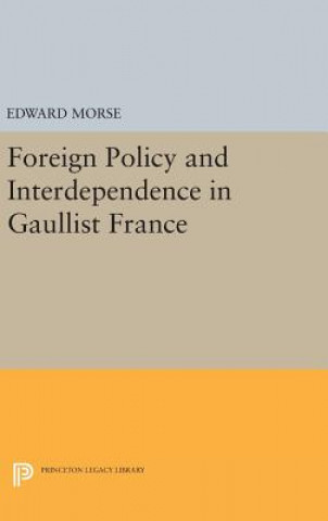 Libro Foreign Policy and Interdependence in Gaullist France Edward Morse