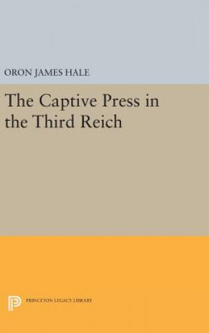 Kniha Captive Press in the Third Reich Oron James Hale
