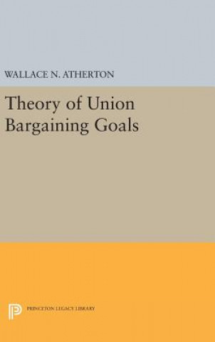 Buch Theory of Union Bargaining Goals Wallace N. Atherton