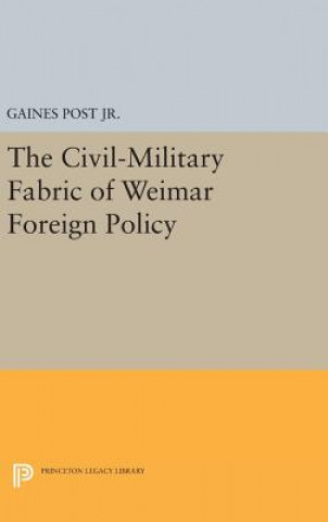 Kniha Civil-Military Fabric of Weimar Foreign Policy Gaines Post