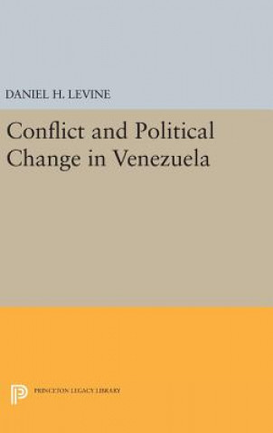 Книга Conflict and Political Change in Venezuela Daniel H. Levine