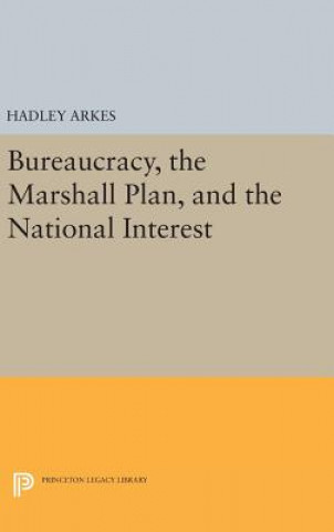 Carte Bureaucracy, the Marshall Plan, and the National Interest Hadley Arkes