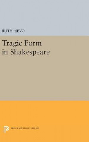 Kniha Tragic Form in Shakespeare Ruth Nevo