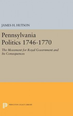 Kniha Pennsylvania Politics 1746-1770 James H. Hutson