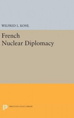 Βιβλίο French Nuclear Diplomacy Wilfred L. Kohl