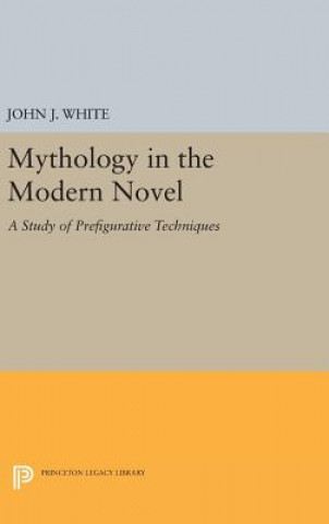 Kniha Mythology in the Modern Novel John J. White