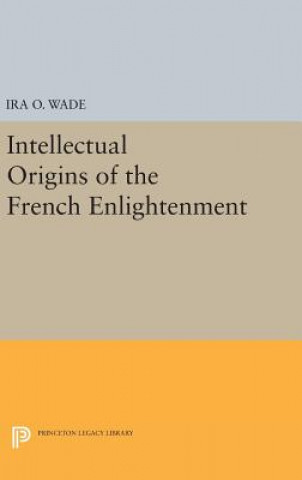 Kniha Intellectual Origins of the French Enlightenment Ira O. Wade