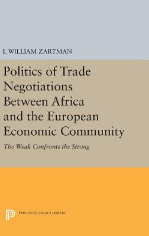 Könyv Politics of Trade Negotiations Between Africa and the European Economic Community I. William Zartman