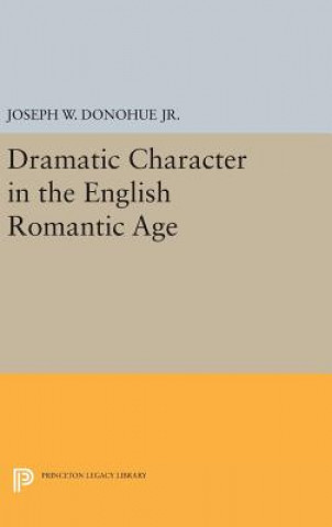 Buch Dramatic Character in the English Romantic Age Joseph W. Donohue