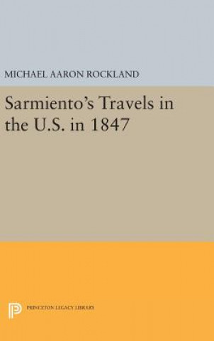 Kniha Sarmiento's Travels in the U.S. in 1847 Michael Aaron Rockland