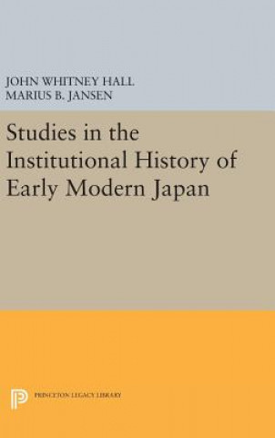 Kniha Studies in the Institutional History of Early Modern Japan John Whitney Hall