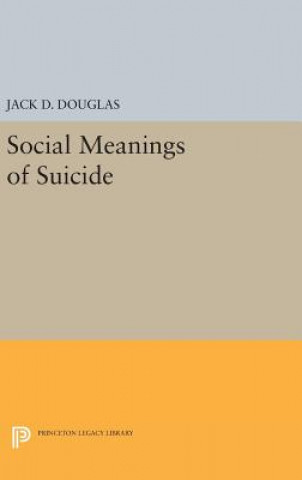 Kniha Social Meanings of Suicide Jack D. Douglas