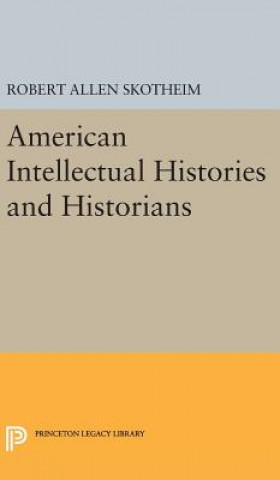 Carte American Intellectual Histories and Historians Robert Allen Skotheim