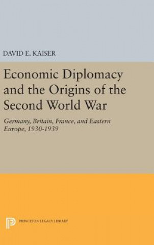 Knjiga Economic Diplomacy and the Origins of the Second World War David E. Kaiser