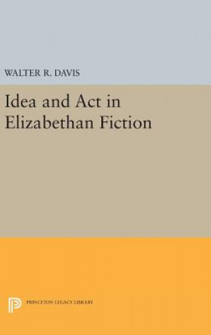Carte Idea and Act in Elizabethan Fiction Walter Richardson Davis
