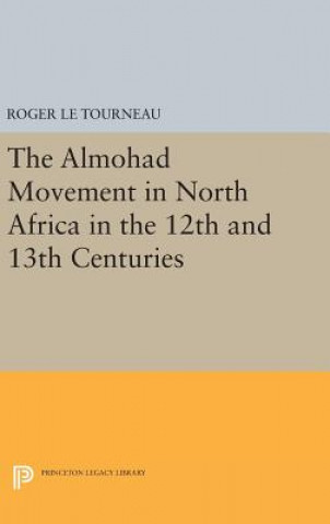 Carte Almohad Movement in North Africa in the 12th and 13th Centuries Roger Le Tourneau