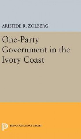Книга One-Party Government in the Ivory Coast Aristide R. Zolberg
