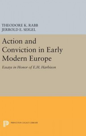Könyv Action and Conviction in Early Modern Europe Theodore K. Rabb