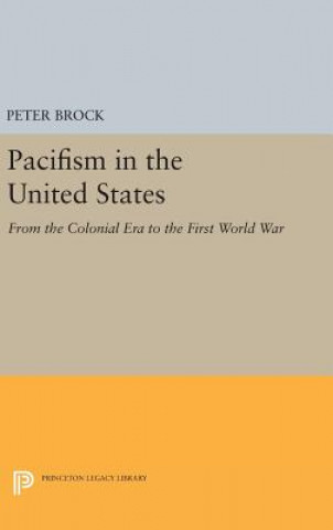 Kniha Pacifism in the United States Professor of History Peter (University of Toronto (Emeritus)) Brock