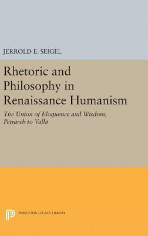 Kniha Rhetoric and Philosophy in Renaissance Humanism Jerrold E. Seigel