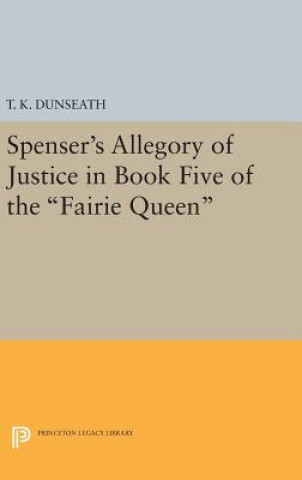 Könyv Spenser's Allegory of Justice in Book Five of the Fairie Queen T. K. Dunseath