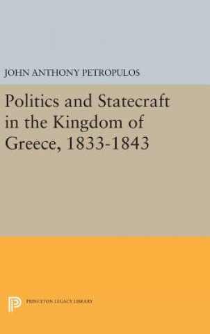 Książka Politics and Statecraft in the Kingdom of Greece, 1833-1843 John Anthony Petropulos