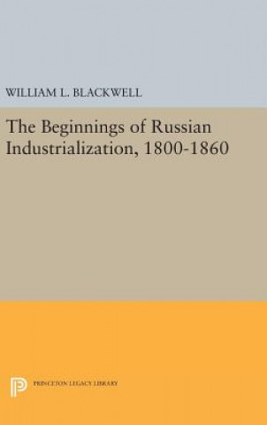 Carte Beginnings of Russian Industrialization, 1800-1860 William L. Blackwell