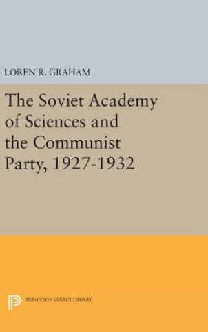 Kniha Soviet Academy of Sciences and the Communist Party, 1927-1932 Loren R. Graham