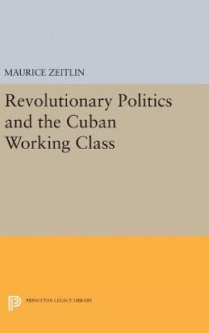Carte Revolutionary Politics and the Cuban Working Class Maurice Zeitlin