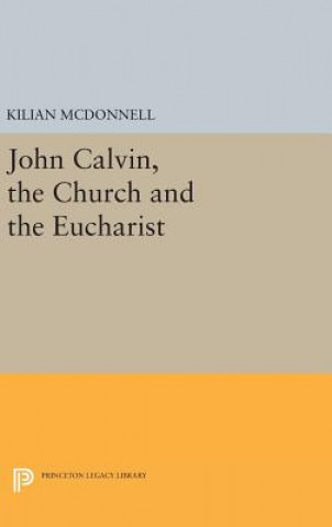 Livre John Calvin, the Church and the Eucharist McDonnell