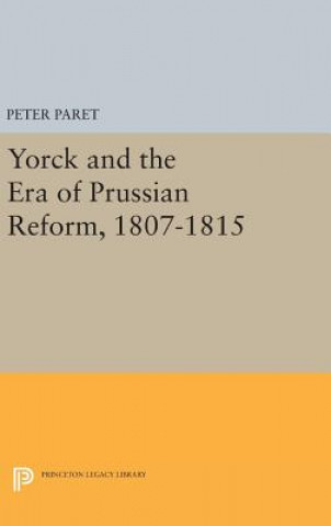 Kniha Yorck and the Era of Prussian Reform Peter Paret