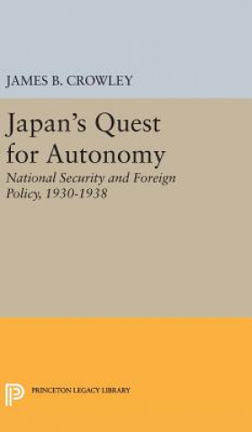 Kniha Japan's Quest for Autonomy James Buckley Crowley